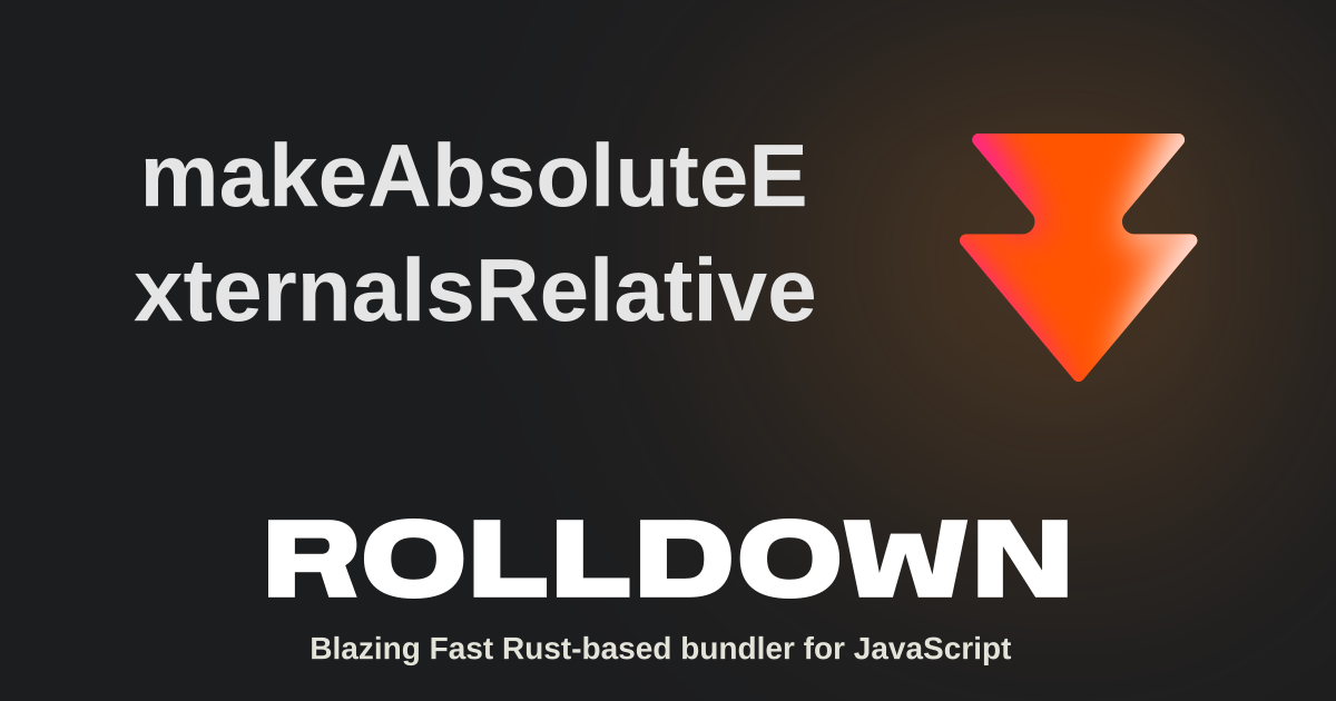 makeAbsoluteExternalsRelative | Rolldown