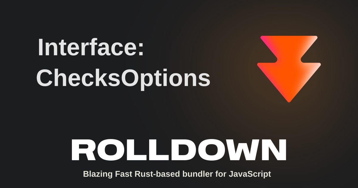 Interface: ChecksOptions | Rolldown