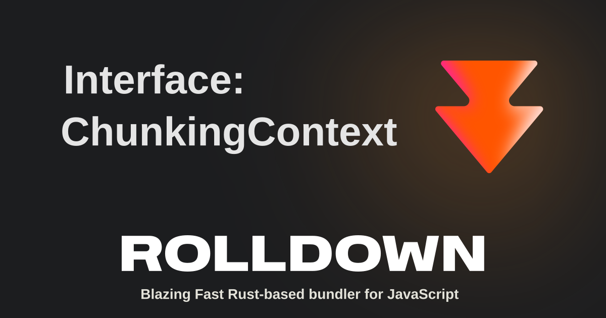 Interface: ChunkingContext | Rolldown