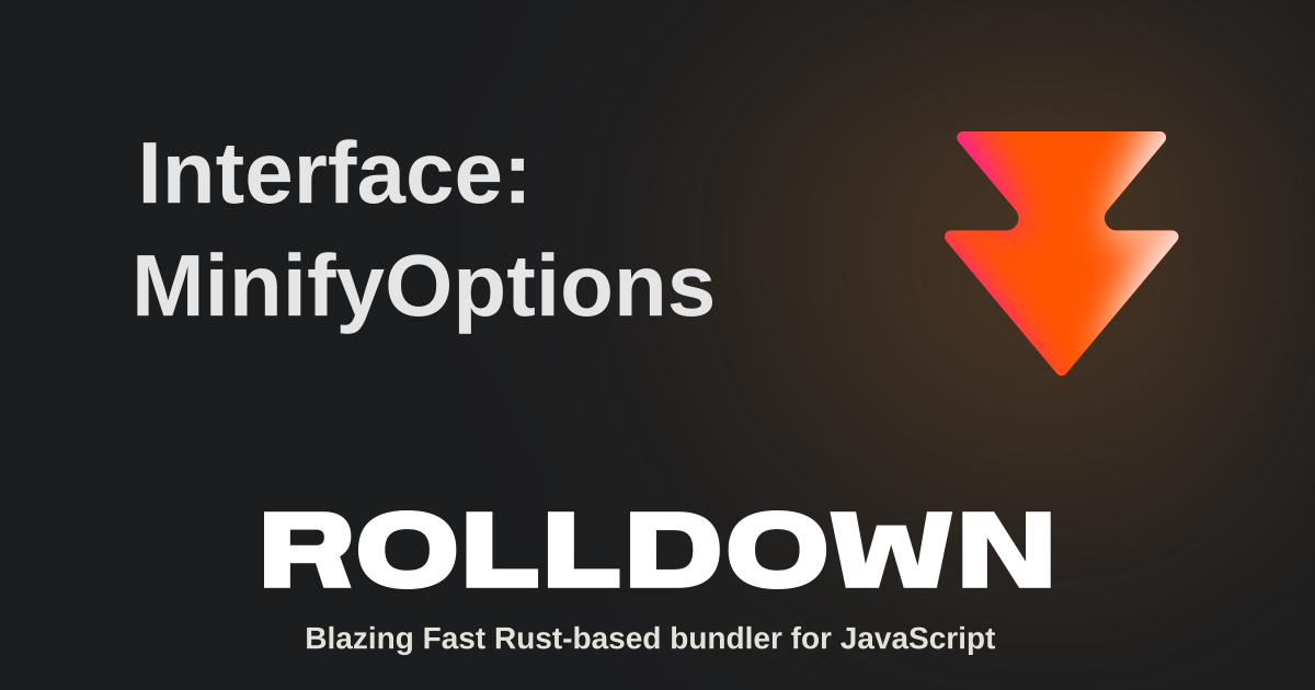 Interface: MinifyOptions | Rolldown