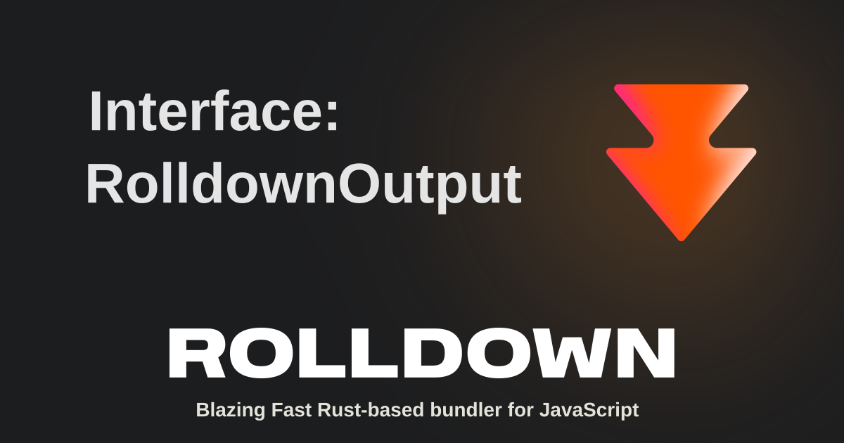 Interface: RolldownOutput | Rolldown